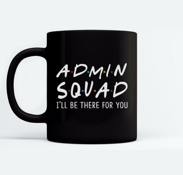 Admin Squad Ill Be There for You Back to School Gifts Mugs Ceramic Mug Black