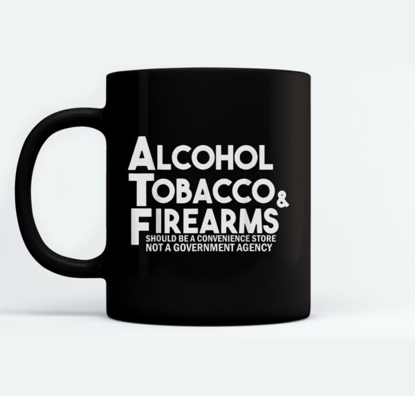 Alcohol Tobacco And Firearms Should Be A Convenience Store Mugs Ceramic Mug Black