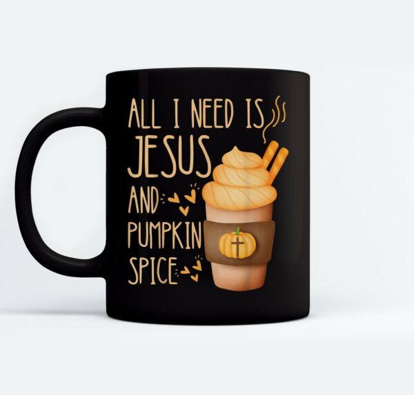 All I Need Is Jesus And Pumpkin Spice Mugs Ceramic Mug Black