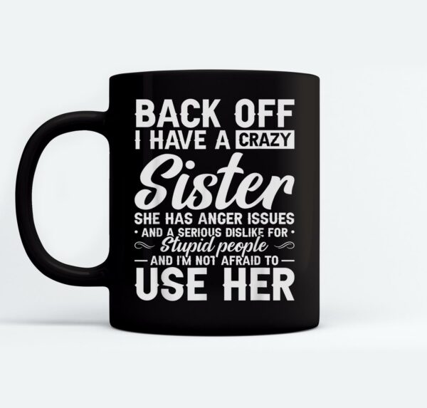 Back Off I Have A Crazy Sister Bestie Gift Funny Sisters Mugs Ceramic Mug Black