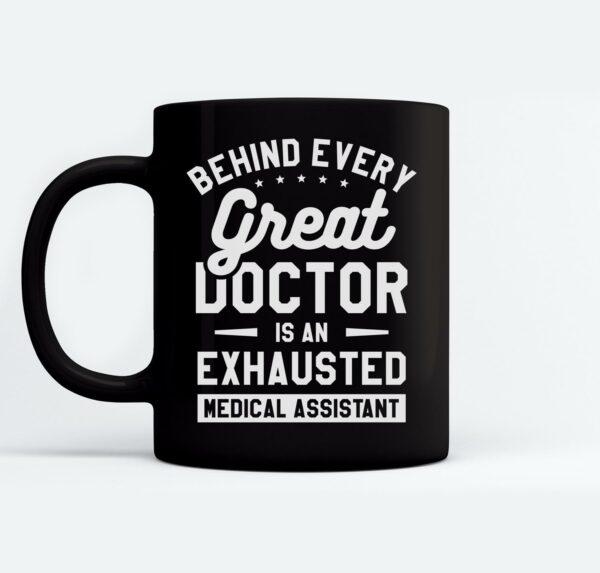 Behind Every Great Doctor Is An Exhausted Medical Assistant Mugs Ceramic Mug Black