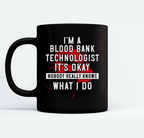 Blood Bank Technologist Nobody Really Knows What I Do Mugs Ceramic Mug Black